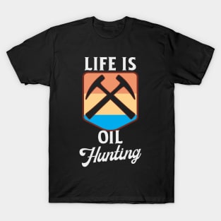 Life Is Oil Hunting T-Shirt